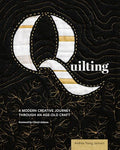 Quilting: A Modern Creative Journey Through an Age-Old Craft - Paperback