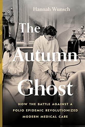 The Autumn Ghost: How the Battle Against a Polio Epidemic Revolutionized Modern Medical Care - Paperback