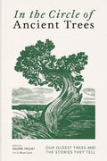 In the Circle of Ancient Trees: Our Oldest Trees and the Stories They Tell - Hardcover