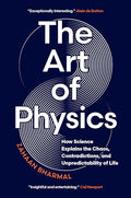 The Art of Physics: How Science Explains the Chaos, Contradictions, and Unpredictability of Life - Hardcover