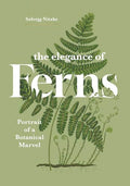 The Elegance of Ferns: Portrait of a Botanical Marvel - Hardcover