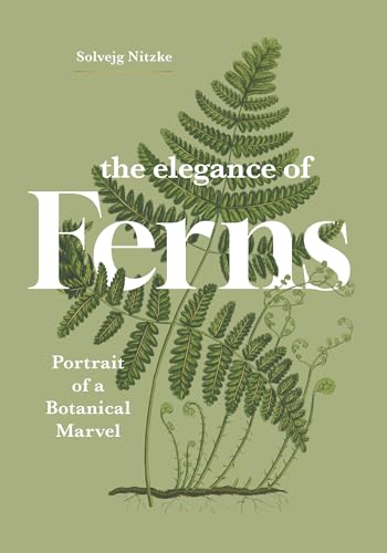 The Elegance of Ferns: Portrait of a Botanical Marvel - Hardcover