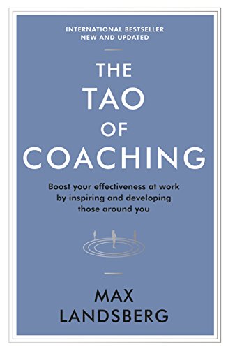 The Tao of Coaching: Boost Your Effectiveness at Work by Inspiring and Developing Those Around You - Paperback