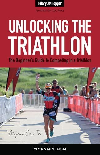Unlocking the Triathlon: The Beginner's Guide to Competing in a Triathlon--Anyone Can Tri - Paperback