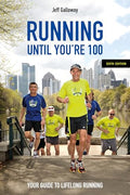 Running Until You're 100, Sixth Edition: Your Guide to Lifelong Running - Paperback
