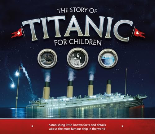 The Story of Titanic for Children: Astonishing Little-Known Facts and Details about the Most Famous Ship in the World - Mass Market Paperbound