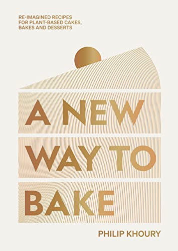 A New Way to Bake: Re-Imagined Recipes for Plant-Based Cakes, Bakes and Desserts - Hardcover