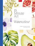 15-Minute Art Watercolour: Learn to Paint in Six Steps or Less - Paperback