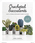 Crocheted Succulents: Cacti and Other Succulent Plants to Make - Paperback