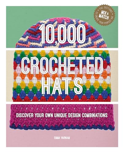 10,000 Crocheted Hats: Discover Your Own Unique Design Combinations - Spiral