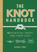 The Knot Handbook: 50 Essential Knots and Their Uses - Hardcover