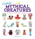 Crocheted Mythical Creatures: 15 Makes from Legends, Folklore and Fairytales - Paperback
