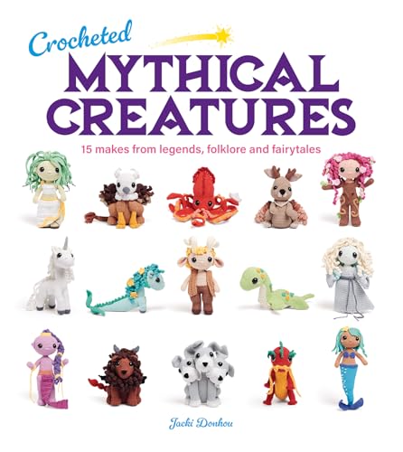 Crocheted Mythical Creatures: 15 Makes from Legends, Folklore and Fairytales - Paperback
