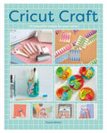 Cricut Craft: 25 Beautiful Makes for Your Home - Paperback