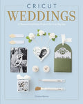 Cricut Weddings: 22 Beautiful and Easy Projects for Your Big Day - Paperback