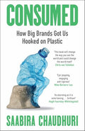 Consumed: How Big Brands Got Us Hooked on Plastic - Hardcover