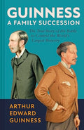 Guinness: A Family Succession: The True Story of the Struggle to Create the World's Largest Brewery - Hardcover
