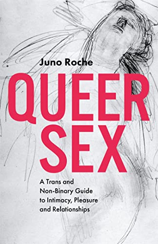Queer Sex: A Trans and Non-Binary Guide to Intimacy, Pleasure and Relationships - Paperback