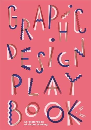 Graphic Design Play Book: An Exploration of Visual Thinking (Logo, Typography, Website, Poster, Web, and Creative Design) - Paperback