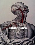 Anatomica: The Exquisite and Unsettling Art of Human Anatomy - Hardcover