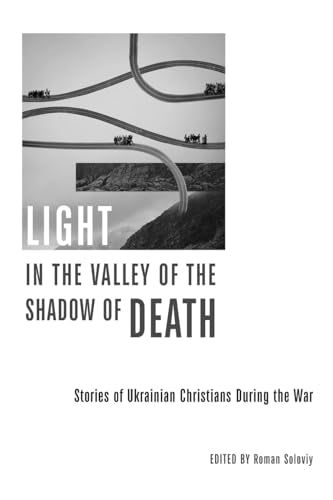 Light in the Valley of the Shadow of Death: Stories of Ukrainian Christians During the War - Paperback