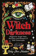 Witch in Darkness: Magick for Tough Times, Bad Days and Moments of Total Catastrophe - Hardcover