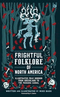 Frightful Folklore of North America: Illustrated Folk Horror from Greenland to the Panama Canal - Hardcover