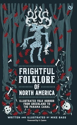 Frightful Folklore of North America: Illustrated Folk Horror from Greenland to the Panama Canal - Hardcover