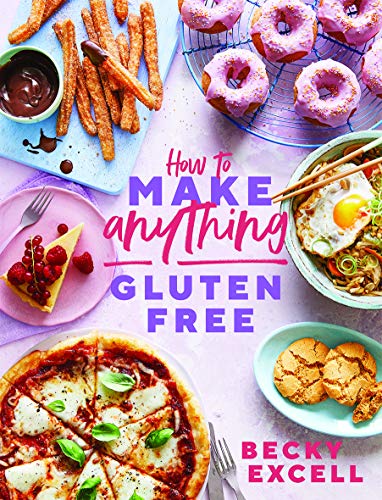 How to Make Anything Gluten-Free: Over 100 Recipes for Everything from Home Comforts to Fakeaways, Cakes to Dessert, Brunch to Bread! - Hardcover