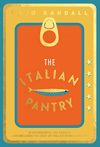 The Italian Pantry: 10 Ingredients, 100 Recipes - Showcasing the Best of Italian Home Cooking - Hardcover