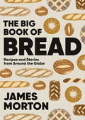 Big Book of Bread: Recipes and Stories from Around the Globe - Hardcover