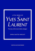 Little Book of Yves Saint Laurent: The Story of the Iconic Fashion House - Hardcover