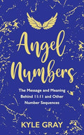 Angel Numbers: The Message and Meaning Behind 11:11 and Other Number Sequences - Paperback