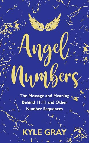 Angel Numbers: The Message and Meaning Behind 11:11 and Other Number Sequences - Paperback