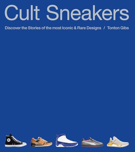 Cult Sneakers: Discover the Stories of the Most Iconic & Rare Designs - Hardcover