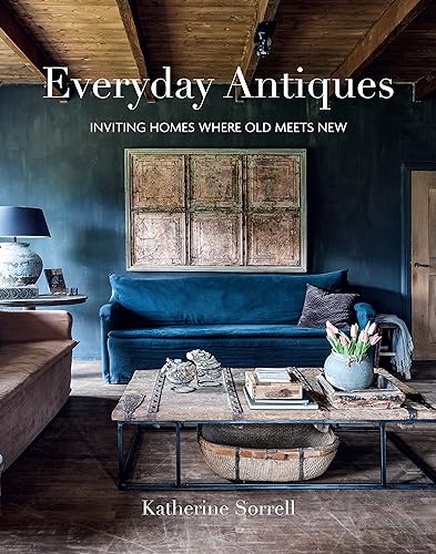 Everyday Antiques: Inviting Homes Where Old Meets New - Hardcover