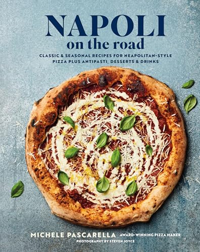 Napoli on the Road: Classic & Seasonal Recipes for Neapolitan-Style Pizza Plus Antipasti, Desserts & Drinks - Hardcover