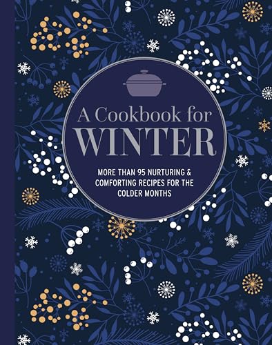 A Cookbook for Winter: More Than 95 Nurturing & Comforting Recipes for the Colder Months - Hardcover