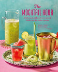 The Mocktail Hour: Deliciously Different Zero-Proof Drinks for the Sober-Curious - Hardcover