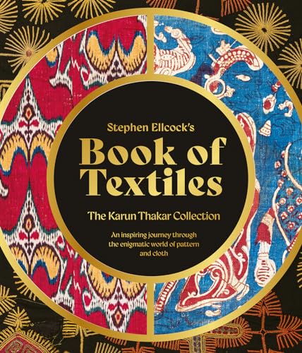 Stephen Ellcock's Book of Textiles: The Karun Thakar Collection - Hardcover