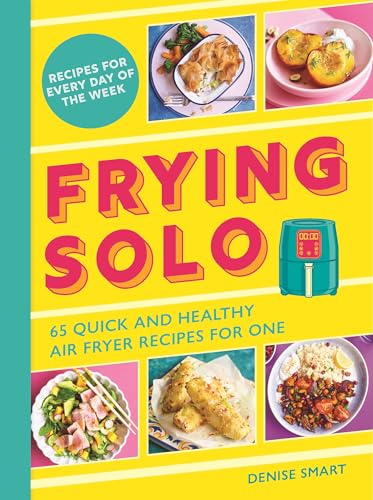 Frying Solo: 65 Quick and Healthy Air Fryer Recipes for One - Paperback