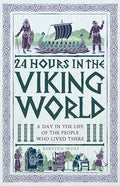 24 Hours in the Viking World: A Day in the Life of the People Who Lived There - Hardcover