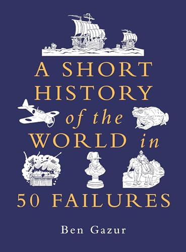 A Short History of the World in 50 Failures - Hardcover