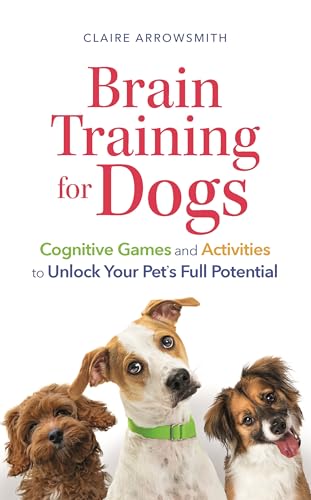 Brain Training for Dogs: Cognitive Games and Activities to Unlock Your Pet's Full Potential - Paperback