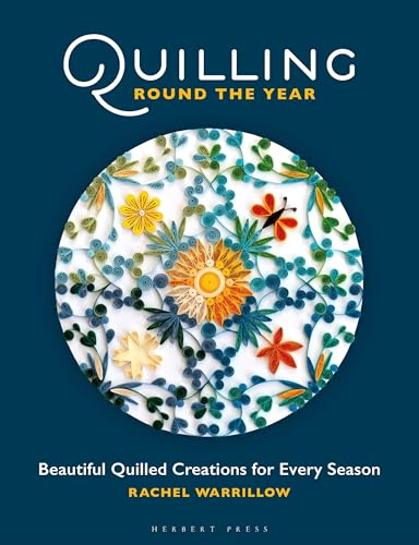 Quilling Round the Year: Beautiful Quilled Creations for Every Season - Paperback
