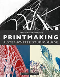 Printmaking: A Step-By-Step Studio Guide - Hardcover