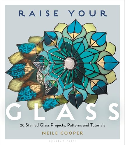 Raise Your Glass: 28 Stained Glass Projects, Patterns and Tutorials - Paperback