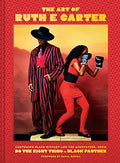 The Art of Ruth E. Carter: Costuming Black History and the Afrofuture, from Do the Right Thing to Black Panther - Hardcover