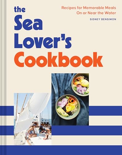 The Sea Lover's Cookbook: Recipes for Memorable Meals on or Near the Water - Hardcover