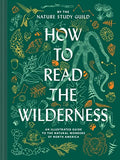 How to Read the Wilderness: An Illustrated Guide to the Natural Wonders of North America - Hardcover